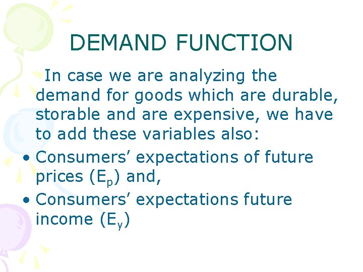 DEMAND FUNCTION In case we are analyzing the demand for goods which are durable,