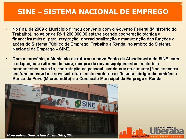 15 SINE – SISTEMA NACIONAL DE EMPREGO • No final de 2009 o Município