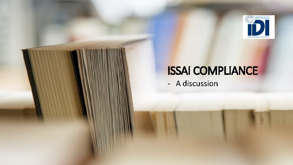 ISSAI COMPLIANCE - A discussion 