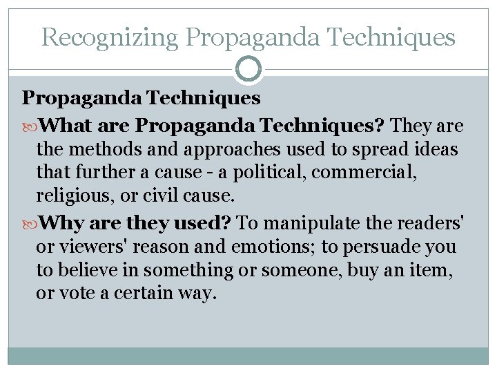 Recognizing Propaganda Techniques What are Propaganda Techniques? They are the methods and approaches used