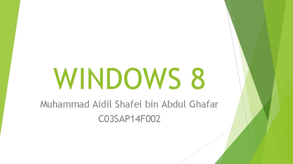 WINDOWS 8 Muhammad Aidil Shafei bin Abdul Ghafar C 03 SAP 14 F 002