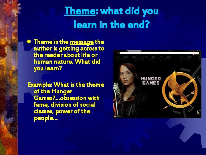 Theme: what did you learn in the end? ® Theme is the message the
