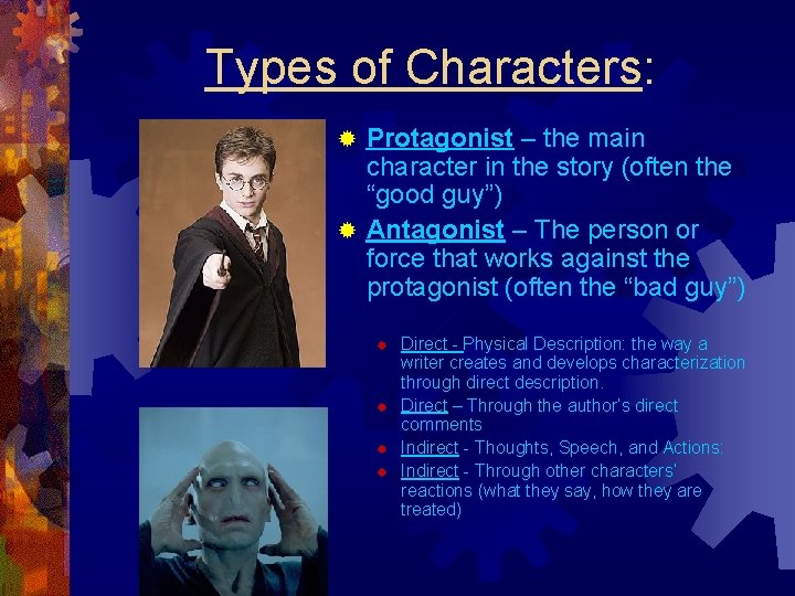 Types of Characters: Protagonist – the main character in the story (often the “good
