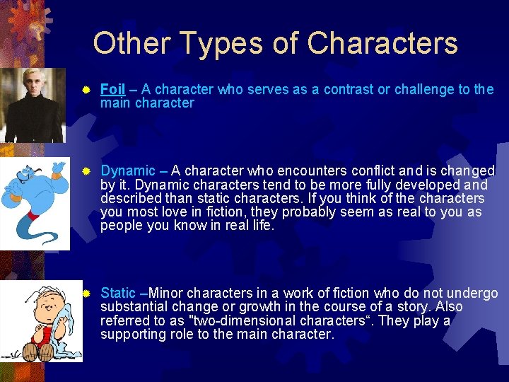 Other Types of Characters ® Foil – A character who serves as a contrast