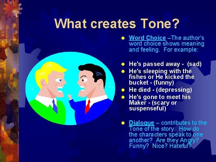 What creates Tone? ® Word Choice –The author’s word choice shows meaning and feeling.