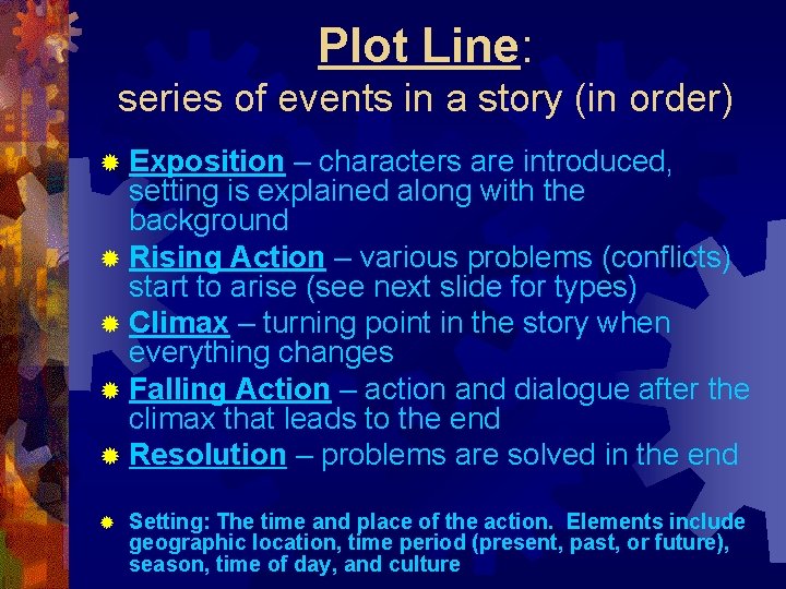 Plot Line: series of events in a story (in order) ® Exposition – characters