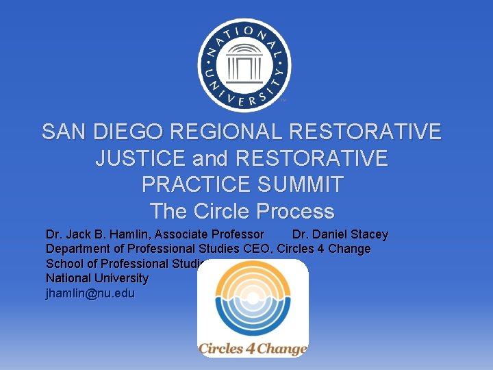 SAN DIEGO REGIONAL RESTORATIVE JUSTICE and RESTORATIVE PRACTICE SUMMIT The Circle Process Dr. Jack