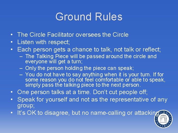 Ground Rules • The Circle Facilitator oversees the Circle • Listen with respect; •