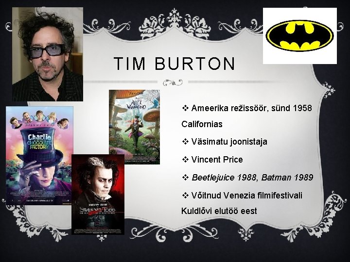 TIM BURTON v Ameerika režissöör, sünd 1958 Californias v Väsimatu joonistaja v Vincent Price