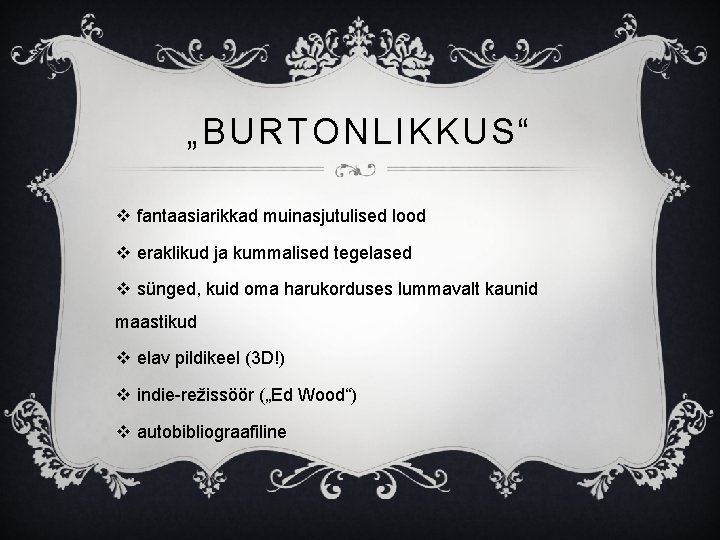 „BURTONLIKKUS“ v fantaasiarikkad muinasjutulised lood v eraklikud ja kummalised tegelased v sünged, kuid oma