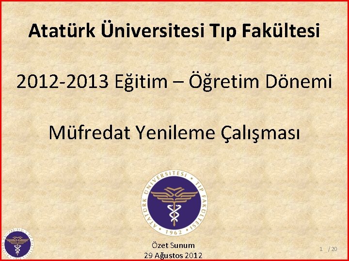 Atatürk Üniversitesi Tıp Fakültesi 2012 -2013 Eğitim – Öğretim Dönemi Müfredat Yenileme Çalışması Özet