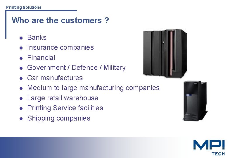 Printing Solutions Who are the customers ? l l l l l Banks Insurance Printing Solutions Who are the customers ? l l l l l Banks Insurance
