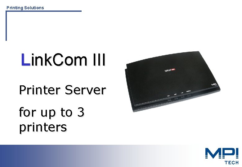 Printing Solutions Link. Com III Printer Server for up to 3 printers Printing Solutions Printing Solutions Link. Com III Printer Server for up to 3 printers Printing Solutions