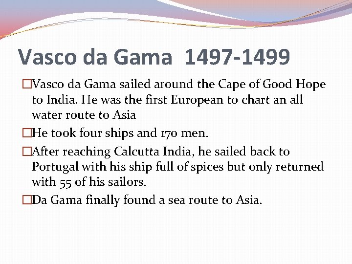 Vasco da Gama 1497 -1499 �Vasco da Gama sailed around the Cape of Good