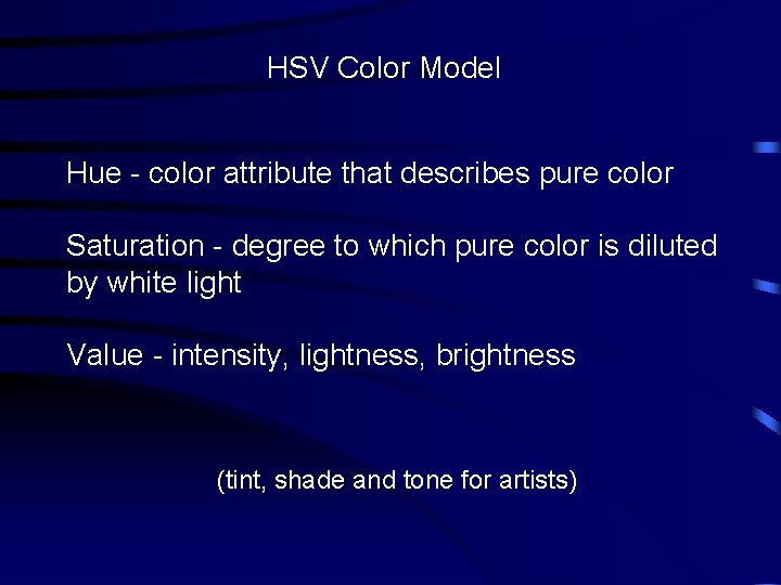 HSV Color Model Hue - color attribute that describes pure color Saturation - degree