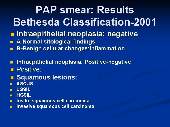 PAP smear: Results Bethesda Classification-2001 n Intraepithelial neoplasia: negative n n A-Normal sitological findings