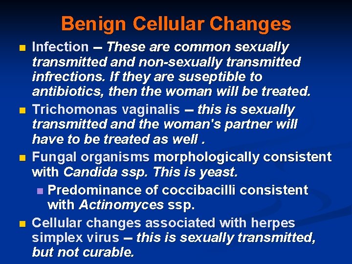 Benign Cellular Changes n n Infection -- These are common sexually transmitted and non-sexually