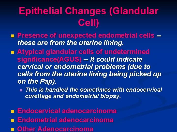 Epithelial Changes (Glandular Cell) n n Presence of unexpected endometrial cells -these are from