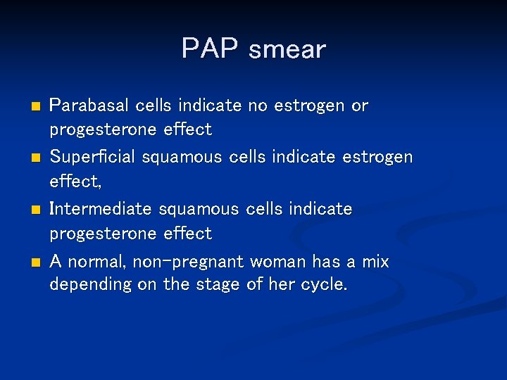 PAP smear n n Parabasal cells indicate no estrogen or progesterone effect Superficial squamous