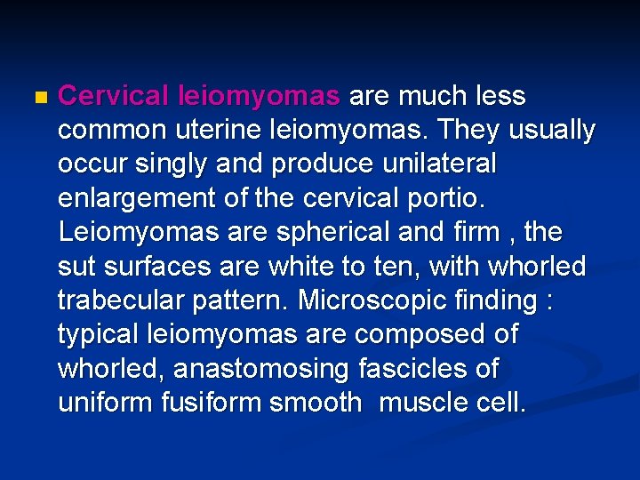 n Cervical leiomyomas are much less common uterine leiomyomas. They usually occur singly and