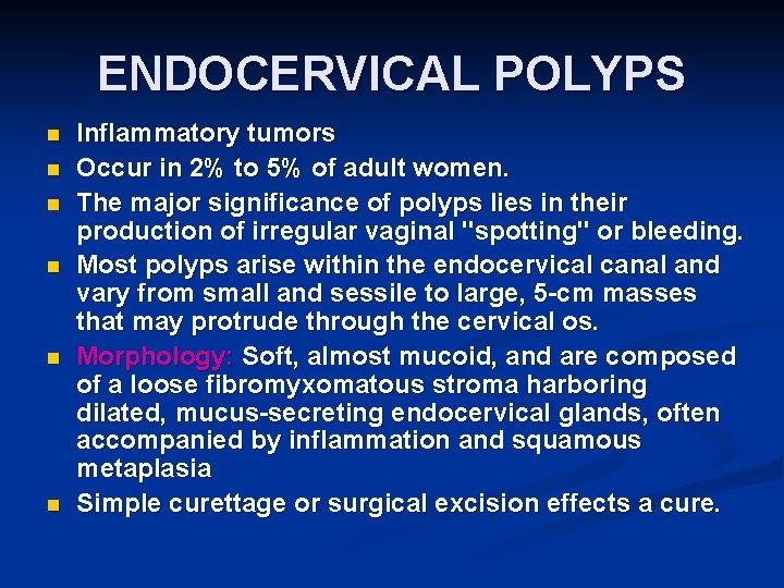 ENDOCERVICAL POLYPS n n n Inflammatory tumors Occur in 2% to 5% of adult
