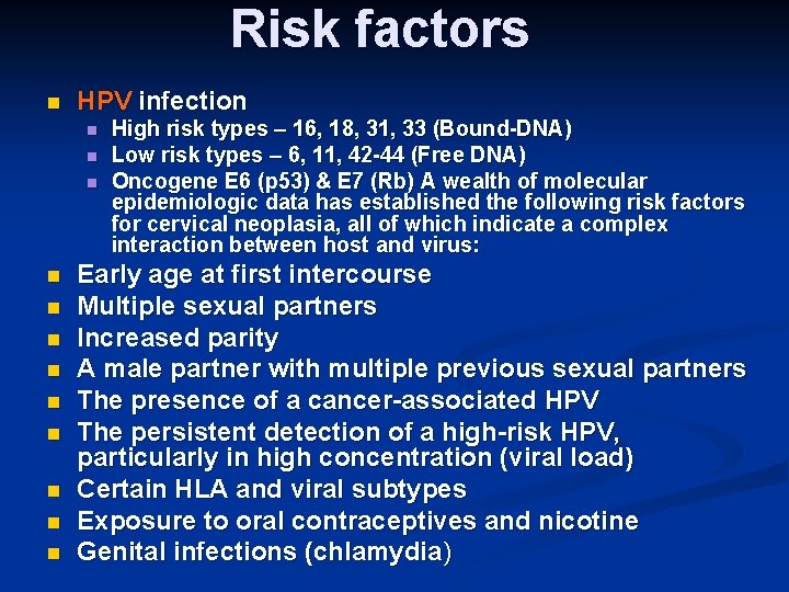 Risk factors n HPV infection n n n High risk types – 16, 18,