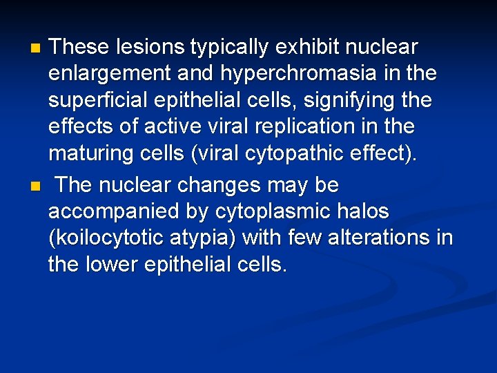 These lesions typically exhibit nuclear enlargement and hyperchromasia in the superficial epithelial cells, signifying