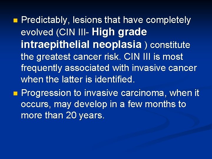 Predictably, lesions that have completely evolved (CIN III- High grade intraepithelial neoplasia ) constitute