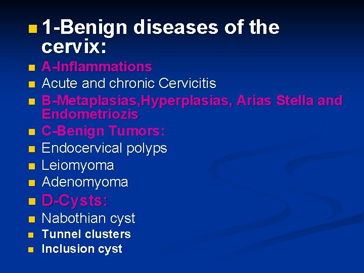 n 1 -Benign cervix: diseases of the n A-Inflammations Acute and chronic Cervicitis B-Metaplasias,