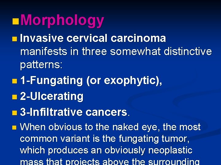 n Morphology n Invasive cervical carcinoma manifests in three somewhat distinctive patterns: n 1