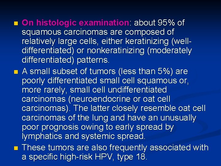 n n n On histologic examination: about 95% of squamous carcinomas are composed of