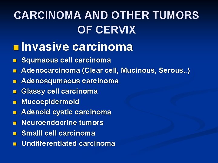 CARCINOMA AND OTHER TUMORS OF CERVIX n Invasive n n n n n carcinoma