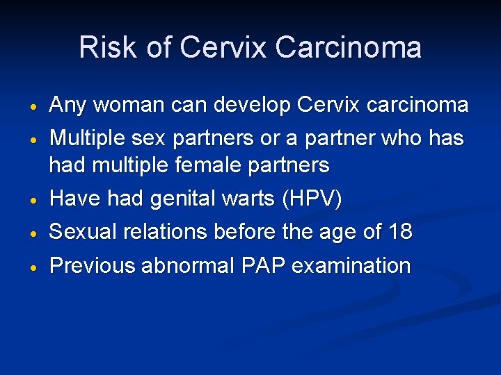 Risk of Cervix Carcinoma · · · Any woman can develop Cervix carcinoma Multiple