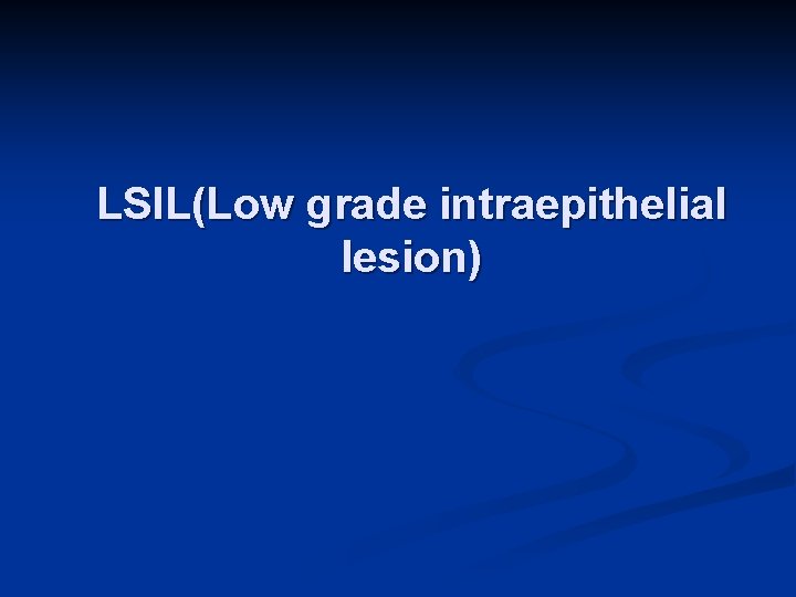 LSIL(Low grade intraepithelial lesion) 