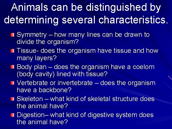 Animals can be distinguished by determining several characteristics. Symmetry – how many lines can