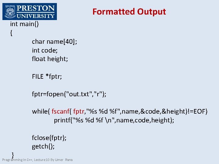 Formatted Output int main() { char name[40]; int code; float height; FILE *fptr; fptr=fopen("out.