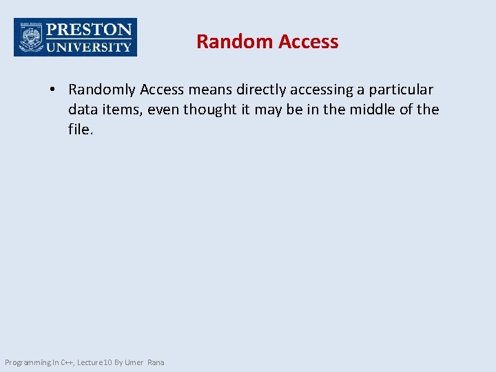 Random Access • Randomly Access means directly accessing a particular data items, even thought