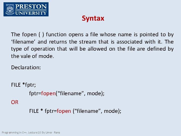 Syntax The fopen ( ) function opens a file whose name is pointed to