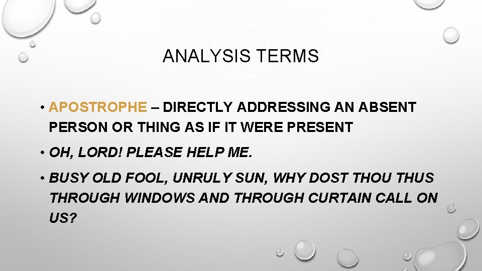 ANALYSIS TERMS • APOSTROPHE – DIRECTLY ADDRESSING AN ABSENT PERSON OR THING AS IF