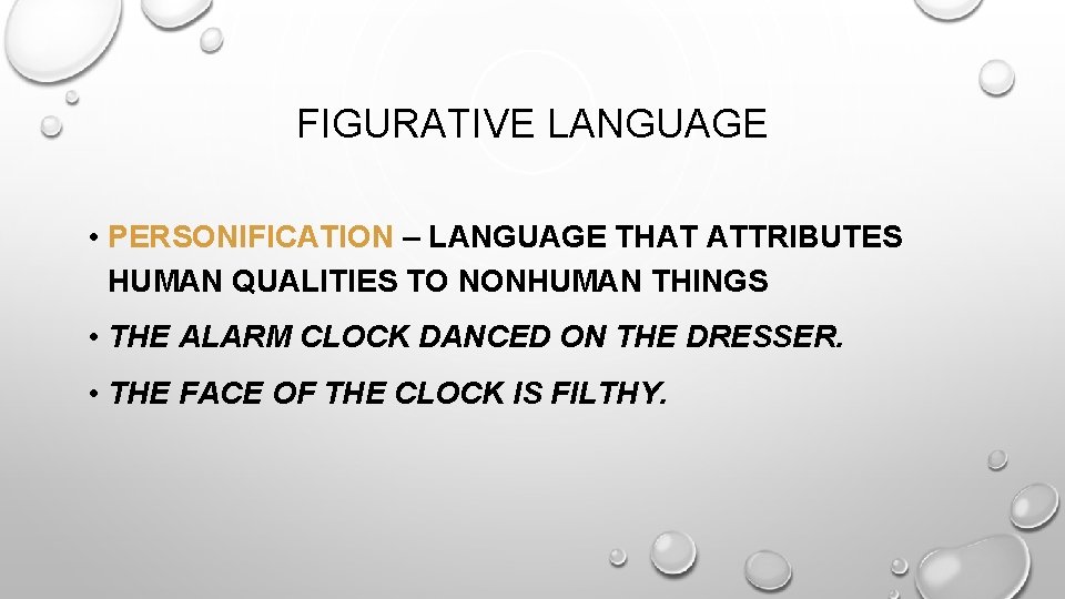 FIGURATIVE LANGUAGE • PERSONIFICATION – LANGUAGE THAT ATTRIBUTES HUMAN QUALITIES TO NONHUMAN THINGS •