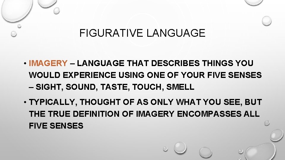 FIGURATIVE LANGUAGE • IMAGERY – LANGUAGE THAT DESCRIBES THINGS YOU WOULD EXPERIENCE USING ONE