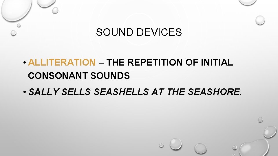 SOUND DEVICES • ALLITERATION – THE REPETITION OF INITIAL CONSONANT SOUNDS • SALLY SELLS