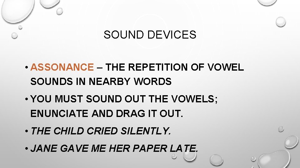 SOUND DEVICES • ASSONANCE – THE REPETITION OF VOWEL SOUNDS IN NEARBY WORDS •