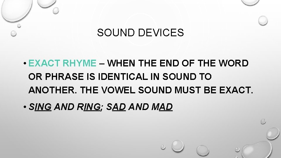 SOUND DEVICES • EXACT RHYME – WHEN THE END OF THE WORD OR PHRASE