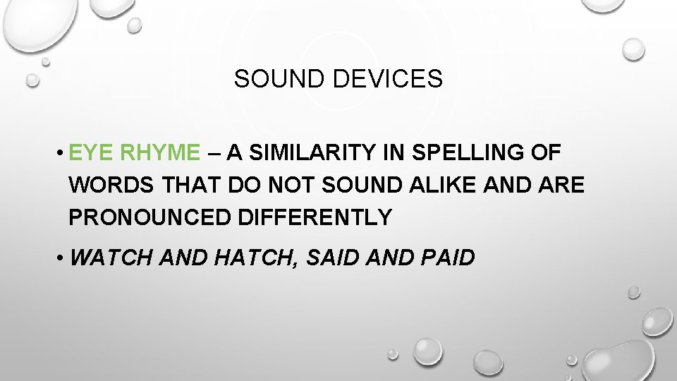 SOUND DEVICES • EYE RHYME – A SIMILARITY IN SPELLING OF WORDS THAT DO