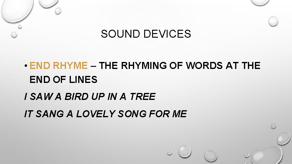 SOUND DEVICES • END RHYME – THE RHYMING OF WORDS AT THE END OF