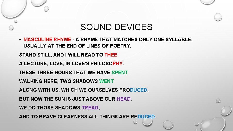 SOUND DEVICES • MASCULINE RHYME - A RHYME THAT MATCHES ONLY ONE SYLLABLE, USUALLY