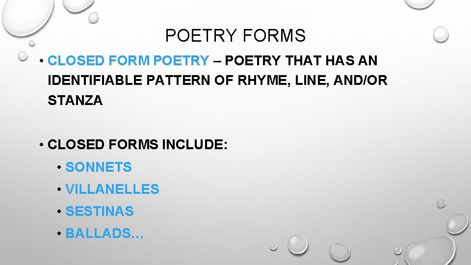 POETRY FORMS • CLOSED FORM POETRY – POETRY THAT HAS AN IDENTIFIABLE PATTERN OF