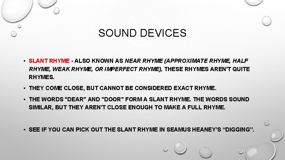 SOUND DEVICES • SLANT RHYME - ALSO KNOWN AS NEAR RHYME (APPROXIMATE RHYME, HALF