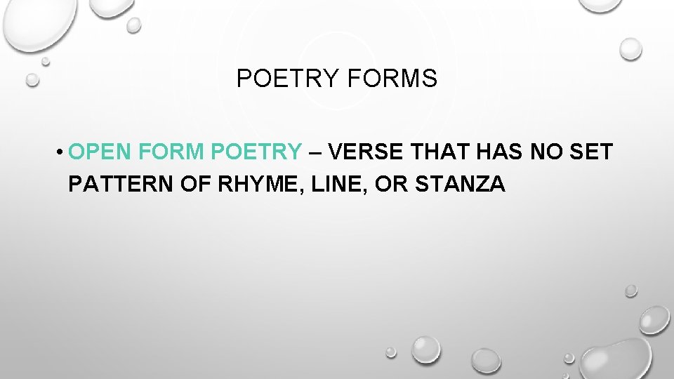 POETRY FORMS • OPEN FORM POETRY – VERSE THAT HAS NO SET PATTERN OF